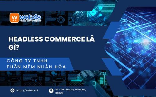 Headless commerce là gì? Ứng dụng Headless commerce vào doanh nghiệp