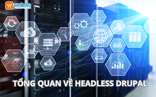 Tổng quan Những điều Bạn cần biết về Headless Drupal 